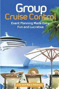bokomslag Group Cruise Control: Event Planning Made Easy, Fun and Lucrative!