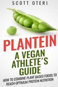 bokomslag Plantein: A VEGAN ATHLETE¿S GUIDE - How To Combine Plant Based Foods To Reach Optimum Nutrition