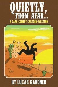 bokomslag Quietly, From Afar: A Dark-Comedy Cartoon-Western