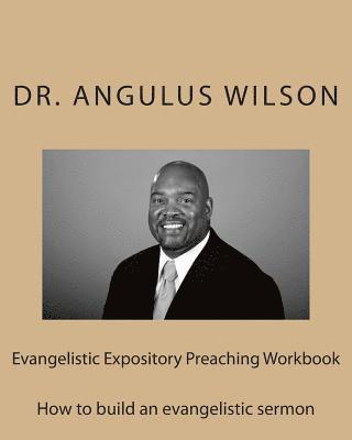 Evangelistic Expository Preaching Workbook: How to build an evangelistic sermon 1