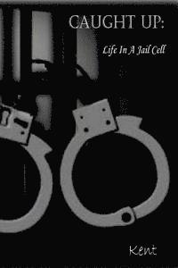 Kent - Caught Up: Life in a Jail Cell, Häftad