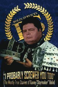 John Cosper, Kenny Bolin - I Probably Screwed You Too: The Mostly True Stories of Kenny "Starmaker" Bolin: Royal Blue Edition, Häftad