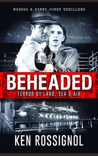 bokomslag BEHEADED Terror By Land, Sea & Air Marsha & Danny Jones Thrillers