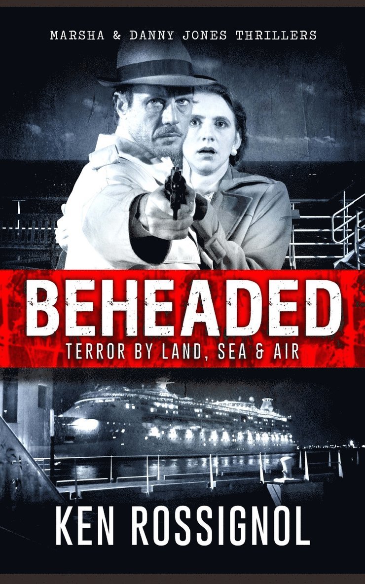 BEHEADED Terror By Land, Sea & Air Marsha & Danny Jones Thrillers 1
