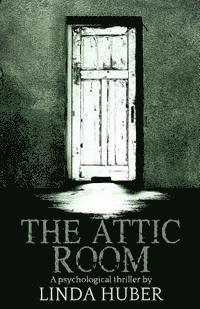 bokomslag The Attic Room: A psychological thriller