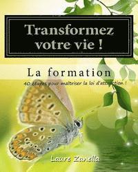 bokomslag Transformer Votre Vie ! La Formation: Apprenez À Utiliser Le Pouvoir De Vos Pensées Pour Créer La Vie Dont Vous Rêvez !