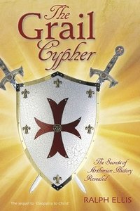 bokomslag The Grail Cypher: The Secrets of Arthurian History Revealed