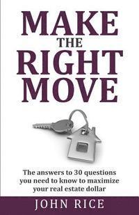 bokomslag Make the Right Move: The answers to 30 questions you need to know to maximize your real estate dollar