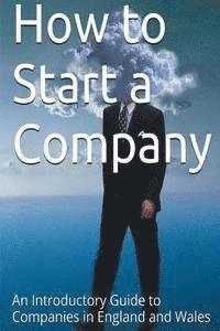 bokomslag How to Start a Company: An Introductory Guide to Companies in England and Wales