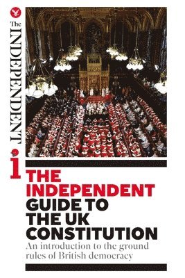 Oliver Wright, James Cusick - The Independent Guide to the UK Constitution: An introduction to the ground rules of British democracy, Häftad