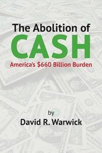 bokomslag The Abolition of Cash: America's $660 Billion Burden