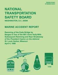 bokomslag Marine Accident Report: Ramming of the Eads Bridge by Barges in Tow of the M/W Anne Holly With Subsequent Ramming and Near Breakaway of the Pr