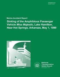 bokomslag Marine Accident Report: Sinking of the Amphibious Passenger Vehicle Miss Majestic Lake Hamilton, Near Hot Springs, Arkansas, May 1, 1999