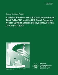 bokomslag Marine Accident Report: Collision Between the U.S. Coast Guard Patrol Boat CG242513 and the U.S. Small Passenger Vessel Bayside Blaster, Bisca