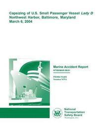 bokomslag Marine Accident Report: Capsizing of U.S. Small Passenger Vessel Ludy D Northwest Harbor, Baltimore, Maryland, March 6, 2004