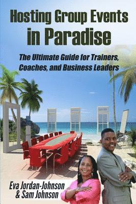Sam Johnson, Captain Lou Edwards - Hosting Group Events In Paradise: The Ultimate Guide for Trainers, Coaches and Business Leaders, Häftad