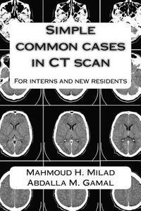 Simple common cases in CT scan: For interns and new residents 1