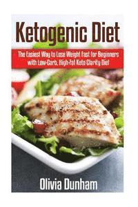 bokomslag Ketogenic Diet: The Easiest Way to Lose Weight Fast for Beginners with Low-Carb, High-Fat Keto Clarity Diet!