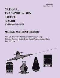 bokomslag Marine Accident Report: Fire on Board the Panamanian Ship Universe Explorer in the Lynn Canal Near Juneau, Alaska July 27, 1996