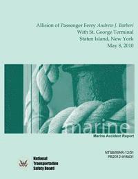 bokomslag Marine Accident Report Allision of Passenger Ferry Andrew J. Barberi With St. George Terminal, Staten Island, New York May 8, 2010
