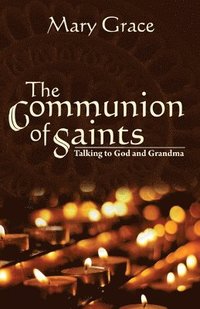 bokomslag The Communion of Saints: Talking to God & Grandma