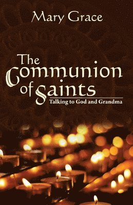 bokomslag The Communion of Saints: Talking to God & Grandma