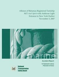 bokomslag Marine Accident Report: Allision of Bahamas-Registered Tankship M/T Axel Spirit with Ambrose Light, Entrance to New York Harbor, November 3, 2