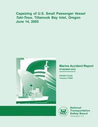 bokomslag Marine Accident Report: Capsizing of U.S. Small Passenger Vessel Taki-Tooo, Tillamook Bay Inlet, Oregon June 14, 2003