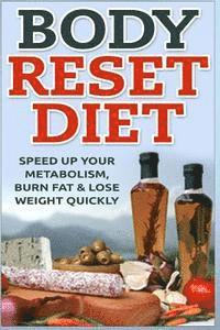 bokomslag Body Reset Diet: Speed Up Your Metabolism, Burn Fat & Lose Weight Quickly!