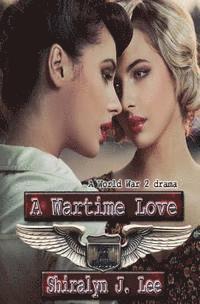 bokomslag A Wartime Love: A World War Two Drama