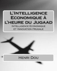 bokomslag L'Intelligence Economique à l'heure du Jugaad: Intelligence Economique et Innovation frugale