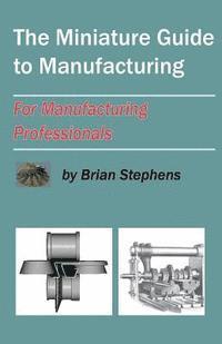 The Miniature Guide to Manufacturing: For Manufacturing Professionals 1