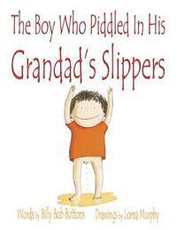 bokomslag The Boy Who Piddled In His Grandad's Slippers