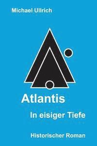 bokomslag Atlantis - In eisiger Tiefe: Historischer Roman