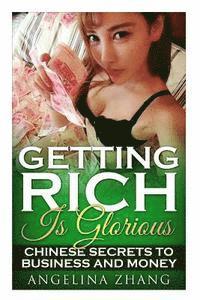 Getting Rich Is Glorious: Chinese Secrets to Business and Money 1