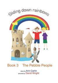 The Pebble People: Sliding down rainbows - Book 3 1