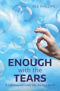 bokomslag Enough with the Tears: A Lighthearted Guide into the Real World