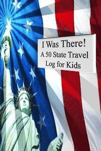 bokomslag I Was There! A 50 State Travel Log for Kids