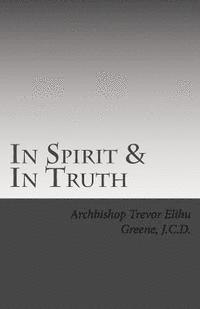 bokomslag In Spirit & In Truth: The Catechism of The Holy Church of Twelve Tribes Apostolic Kingdom