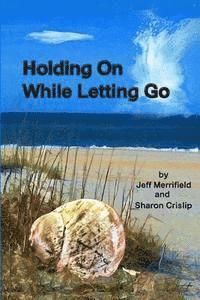 bokomslag Holding On While Letting Go: A Transition From Hope To Grief And Back To Hope