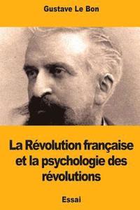 bokomslag La Révolution française et la psychologie des révolutions