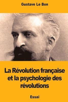 bokomslag La Révolution française et la psychologie des révolutions