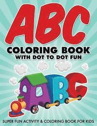 Bowe Packer - ABC Coloring Book With Dot To Dot Fun: Super Fun Activity & Coloring Book For Kids, Häftad