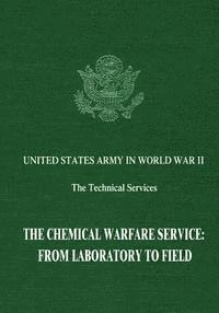 The Chemical Warfare Service: From Laboratory to Field