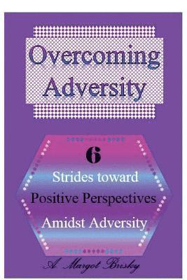 Overcoming Adversity: 6 Strides toward Positive Perspectives amidst Adversity 1