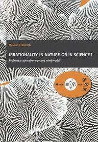 Helmut Tributsch - Irrationality in nature or in science?: Probing a rational energy and mind world, Häftad