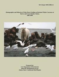 bokomslag Demographics and Behavior of Polar Bears Feeding on Bowhead Whale Carcasses at Barter and Cross Islands, Alaska, 2002-2004