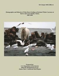 Demographics and Behavior of Polar Bears Feeding on Bowhead Whale Carcasses at Barter and Cross Islands, Alaska, 2002-2004 1