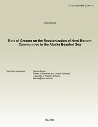 Brenda Konar - Role of Grazers on the Recolonization of Hard-Bottom Communities in the Alaska Beaufort Sea, Häftad