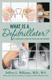 bokomslag What is a Defibrillator?: A Cardiologist's Guide for Patients and Care Providers